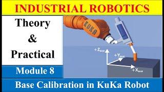 Module 8 | Base Calibration in KuKa Robot | Industrial Robotics | KuKa Robot | Hindi