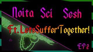 Noita Sci Sesh - Ep.2 Ft. LetsSufferTogether!