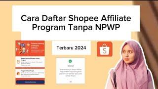 Cara Daftar Shopee Affiliate Tanpa NPWP Terbaru 2024 || Cara Gabung Shopee Affiliate Program