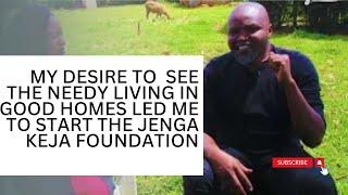 My Desire to  see the Needy Living in good homes led me to start Jenga Keja Foundation