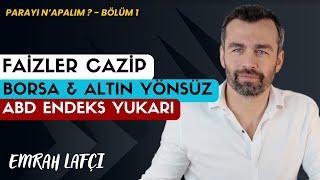 Faizler Cazip | Borsa Altın Yönsüz | ABD Endeks Yukarı | Parayı Ne Yapalım? | Emrah Lafçı