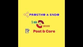 POST & CORE - ENDODONTICS & PROSTHODONTICS - 5 minute Dentistry