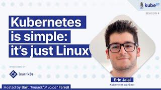 Kubernetes is simple: it's just Linux, with Eric Jalal | KubeFM