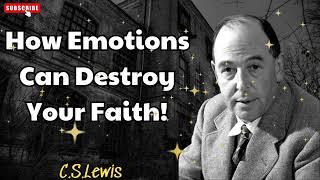 How Emotions Can Destroy Your Faith! - C. S. Lewis