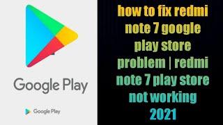 how to fix redmi note 7 google play store problem | redmi note 7 play store not working 2021