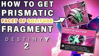 How to Get The Facet Of Solitude Prismatic Fragment ► Destiny 2