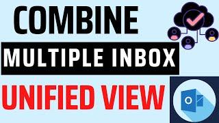 How to Combine Multiple Inboxes in Outlook 365? [Unified View]