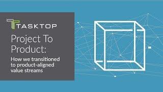 Project To Product: How we transitioned to product-aligned value streams