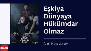 Eşkıya Dünyaya Hükümdar Olmaz (feat. Hüseyin Ay) I Orijinal Dizi Müzikleri © 2016 Kalan Müzik