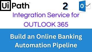 UiPath Tutorial - Online Banking with Integration Service pipeline for Microsoft Outlook 365