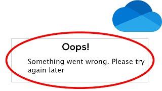 Fix Microsoft OneDrive Oops Something Went Wrong Error Please Try Again Later Problem Solved