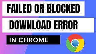 How to fix Failed – Blocked download error in Google Chrome