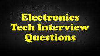 Electronics Tech Interview Questions