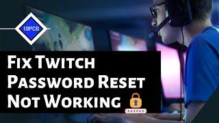 Fix Twitch Password Reset not Working | How to Recover Twitch Password [2022]