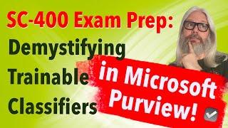 SC-400 Prep Tips: Trainable Classifiers in Microsoft Purview! For Sensitive Info | Peter Rising MVP