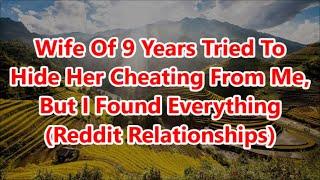 Wife Of 9 Years Tried To Hide Her Cheating From Me, But I Found Everything (Reddit Relationships)