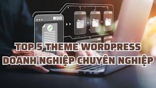 Kho Theme WordPress Giá Rẻ: Top 5 Theme Doanh Nghiệp Chuyên Nghiệp