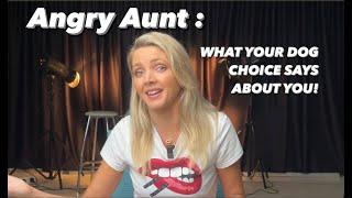 ANGRY AUNT - WHAT YOUR CHOICE OF DOG SAYS ABOUT YOU! 01