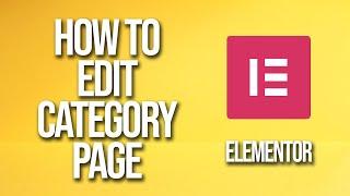 How To Edit Category Page Elementor Tutorial