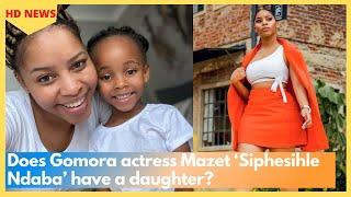 Does Gomora actress Mazet ‘Siphesihle Ndaba’ have a daughter?