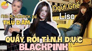 7 Lần BLACKPINK Bị QUẤY RỐI T.Ì.N.H D.Ụ.C Cực Kì KINH TỞM 