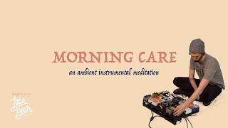 MORNING CARE: an ambient instrumental mediation. 3/30/20