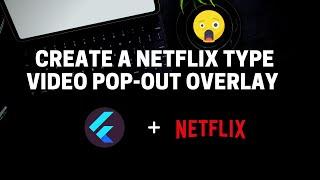 Create a Netflix Type Video Pop-out Overlay in Flutter