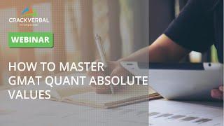 How to Master GMAT Quant Absolute Values | Live Session | CrackVerbal