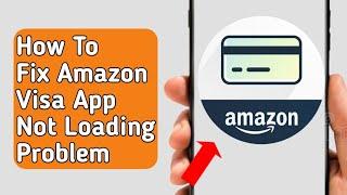 How to Fix Amazon Visa app not Loading (problem)