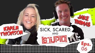 "SICK SCARED and STUPID" - Ep.6 - Karen Thompson