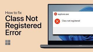 How To Fix “Class Not Registered” Error in Windows 11