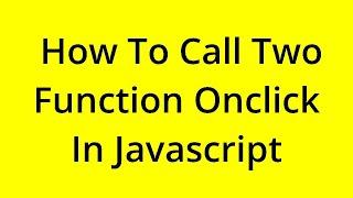 HOW TO CALL TWO FUNCTION ONCLICK IN JAVASCRIPT? [SOLVED]