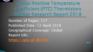 Positive Temperature Coefficient PTC Thermistors Market Technology Report