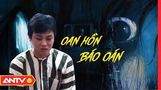 2 tử tù bị oan hồn 'báo oán' rùng rợn - Luật nhân quả? | Hành trình phá án | ANTV