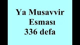 Ya Musavvir Esması Zikri 336 defa