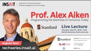 INSAIT Tech Series: Prof. Alex Aiken - Programming the Machines of Tomorrow Today