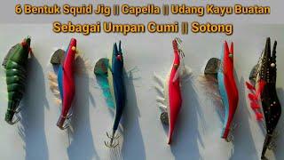 6 Bentuk Squid Jig || Capella || Udang Buatan Sebagai Umpan Cumi || Sotong -Angler Cumi