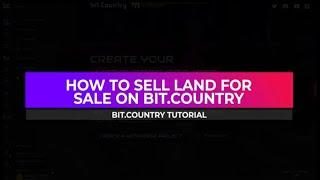 Bit.Country Tutorial - How to Sell Land for Sale on Bit Country