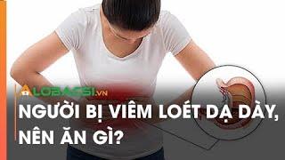 Người bị viêm loét dạ dày, nên ăn gì?