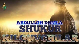 ABDULLOH DOMLA SHUKUR KILGUVCHILAR АБДУЛЛОХ ДОМЛА ШУКУР КИЛГУВЧИЛАР