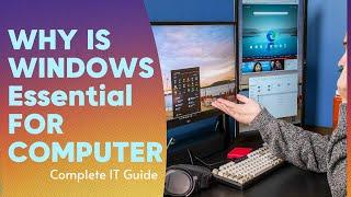 Why is Windows Essential for Computers Complete IT Guide