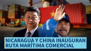 Últimas Noticias | Nicaragua y China inauguran primera ruta marítima comercial