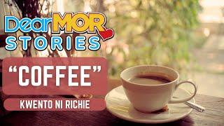 Dear MOR Stories: "Coffee" Kwento Ni Richie