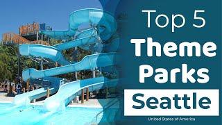 Top 10 Best Theme Parks to Visit in Seattle, Washington State