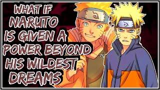 What If Naruto Is Given A Power Beyond His Wildest Dreams || Part-1 ||