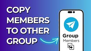 How To Add Telegram Group Members To Another Group
