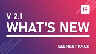 What's New Element Pack V2.1 Addon for Elementor Page Builder