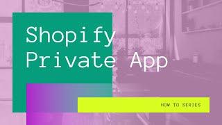 How to Create Private App in Shopify