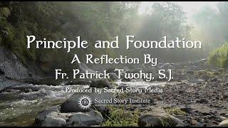 Principle & Foundation: A Reflection by Fr. Patrick Twohy, SJ