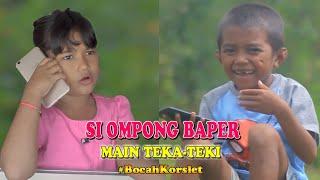 SI OMPONG BAPER MAIN TEKA-TEKI Part3|| BOCAH KORSLET